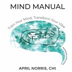 MIND MANUAL- Train Your Mind, Transform Your Vibe MIND MANUAL- Train Your Mind, Transform Your Vibe