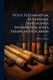 Vetus Testamentum, Ex Versione Septuaginta Interpretum, Juxta Exemplar Vaticanum