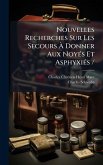 Nouvelles Recherches Sur Les Secours à Donner Aux NoyÃ(c)s Et AsphyxiÃ(c)s Nouvelles Recherches Sur Les Secours à Donner Aux NoyÃ(c)s Et AsphyxiÃ(c)s