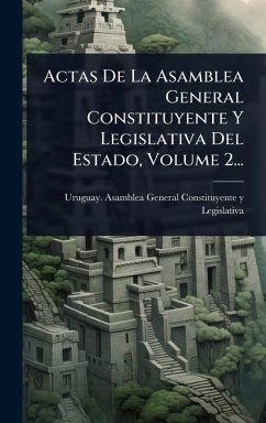 Cover Actas De La Asamblea General Constituyente Y Legislativa Del Estado, Volume 2...