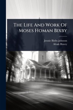 Cover The Life And Work Of Moses Homan Bixby