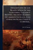 DescripciÃ3n De Los Reales Sitios De San Ildefonso, Valsain Y RiofrÃ-o, Hechos CÃ(c)lebres Ocurridos En Ellos, Con Otras Noticias Ãštiles Y Curiosas...
