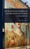 (edwin Alden & Bro.'s) American Newspaper Catalogue (edwin Alden & Bro.'s) American Newspaper Catalogue
