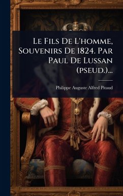 Le Fils De L'homme, Souvenirs De 1824. Par Paul De Lussan (pseud.)...