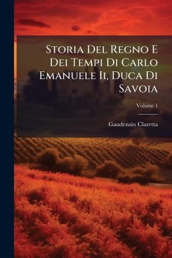 Storia Del Regno E Dei Tempi Di Carlo Emanuele Ii, Duca Di Savoia - Claretta, Gaudenzio