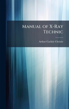 Manual of X-Ray Technic - Christie, Arthur Carlisle