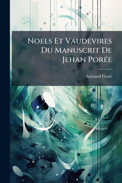 Noels Et Vaudevires Du Manuscrit De Jehan PorÃ(c)e