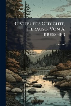 Rustebuef's Gedichte, Herausg. Von A. Kressner - Rutebeuf