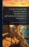 Cours GraduÃ(c) De Thèmes Grecs AdaptÃ(c)s Ã€ La MÃ(c)thode De Burnouf, Volume 2...