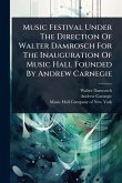 Music Festival Under The Direction Of Walter Damrosch For The Inauguration Of Music Hall Founded By Andrew Carnegie