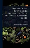 History Of The Berwickshire Naturalists' Club, Instituted September 22, 1831 History Of The Berwickshire Naturalists' Club, Instituted September 22, 1831