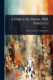 Census Of India, 1901, Parts 1-2 Census Of India, 1901, Parts 1-2