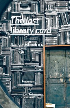 The last library card - Aarya Bhadoria The last library card - Aarya Bhadoria