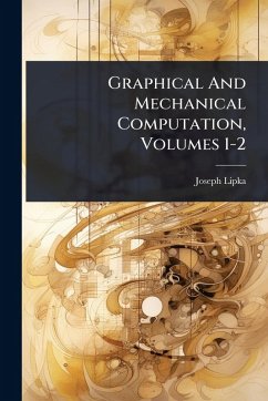 Graphical And Mechanical Computation, Volumes 1-2 - Lipka, Joseph