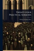 Twenty-four Practical Sermons Twenty-four Practical Sermons