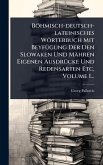Böhmisch-deutsch-lateinisches Wörterbuch Mit BeyfÃ1/4gung Der Den Slowaken Und Mähren Eigenen AusdrÃ1/4cke Und Redensarten Etc, Volume 1...