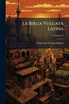 La Biblia Vulgata Latina - De San Miguel, Felipe Scio La Biblia Vulgata Latina - De San Miguel, Felipe Scio