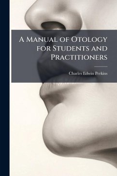A Manual of Otology for Students and Practitioners - Perkins, Charles Edwin