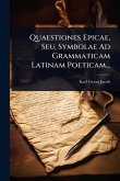 Quaestiones Epicae, Seu, Symbolae Ad Grammaticam Latinam Poeticam... Quaestiones Epicae, Seu, Symbolae Ad Grammaticam Latinam Poeticam...