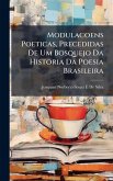 Modulacoens Poeticas, Precedidas De Um Bosquejo Da Historia Da Poesia Brasileira