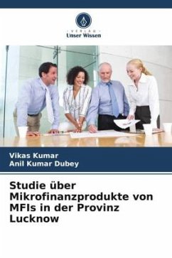 Studie über Mikrofinanzprodukte von MFIs in der Provinz Lucknow - Kumar, Vikas;Dubey, Anil Kumar