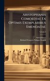 Aristophanis Comoediae Ex Optimis Exemplaribus Emendatae