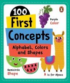 100 First Concepts: Alphabet, Shapes and Colors 100 First Concepts: Alphabet, Shapes and Colors