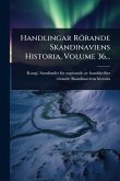 Handlingar Rörande Skandinaviens Historia, Volume 36...