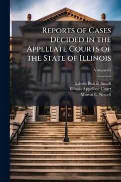 Reports of Cases Decided in the Appellate Courts of the State of Illinois - Smith, Edwin Burritt; Newell, Martin L