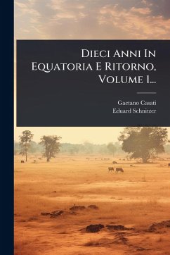 Cover Dieci Anni In Equatoria E Ritorno, Volume 1...