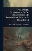 Tableau Du Commerce Et Des Possessions Des EuropÃ(c)ans En Asie Et En Afrique