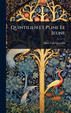 Quintilien Et Pline Le Jeune - Quintiliã, Marc Fabi Quintilien Et Pline Le Jeune - Quintiliã, Marc Fabi