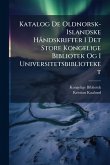 Katalog De Oldnorsk-Islandske HÃ ndskrifter I Det Store Kongelige Bibliotek Og I Universitetsbiblioteket Katalog De Oldnorsk-Islandske HÃ ndskrifter I Det Store Kongelige Bibliotek Og I Universitetsbiblioteket