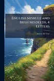 English Misrule and Irish Misdeeds, 4 Letters
