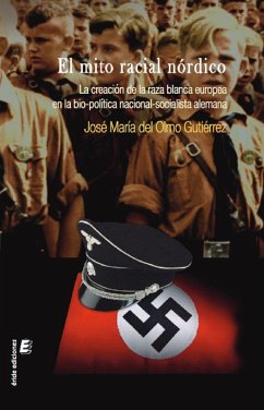 El mito racial nórdico : la creación de la raza blanca europea en la bio-política nacional-socialista alemana