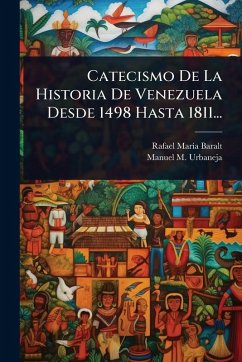 Cover Catecismo De La Historia De Venezuela Desde 1498 Hasta 1811...