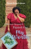 I Messed Around and Figured Out My Worth I Messed Around and Figured Out My Worth