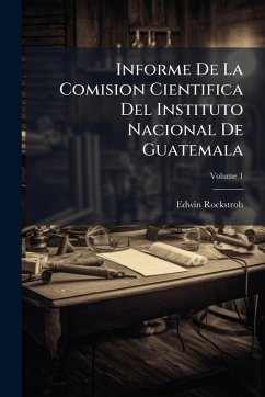 Cover Informe De La Comision Cientifica Del Instituto Nacional De Guatemala