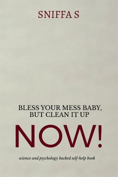 Bless Your Mess Baby, But Clean It Up Now! - Sniffa S Bless Your Mess Baby, But Clean It Up Now! - Sniffa S