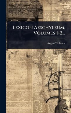 Lexicon Aeschyleum, Volumes 1-2... - Wellauer, August