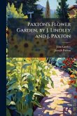Paxton's Flower Garden, by J. Lindley and J. Paxton Paxton's Flower Garden, by J. Lindley and J. Paxton