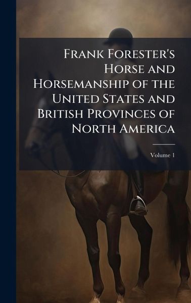 Frank Forester's Horse and Horsemanship of the United States and British Provinces of North America