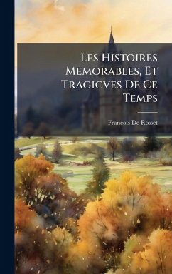 Cover Les Histoires Memorables, Et Tragicves De Ce Temps