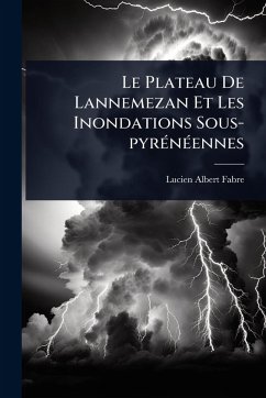 Cover Le Plateau De Lannemezan Et Les Inondations Sous-pyrÃ(c)nÃ(c)ennes