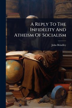 Cover A Reply To The Infidelity And Atheism Of Socialism