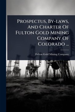Cover Prospectus, By-laws, And Charter Of Fulton Gold Mining Company Of Colorado ...