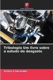 Tribologia Um livro sobre o estudo do desgaste Tribologia Um livro sobre o estudo do desgaste