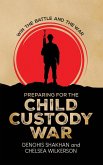 Preparing For the Child Custody War Preparing For the Child Custody War