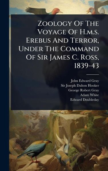 Zoology Of The Voyage Of H.m.s. Erebus And Terror, Under The Command Of Sir James C. Ross, 1839-43 Zoology Of The Voyage Of H.m.s. Erebus And Terror, Under The Command Of Sir James C. Ross, 1839-43