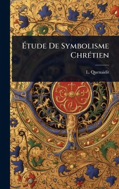 Ã‰tude De Symbolisme ChrÃ(c)tien - Quenaidit, L.